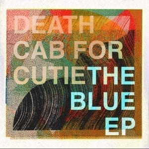 Death Cab For Cutie - Blue EP //Atlantic// (Released 6th September)