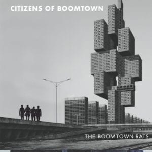 THE BOOMTOWN RATS - "CITIZENS OF BOOMTOWN" //Warner// (Released 13th March)