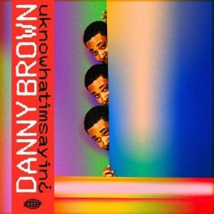 DANNY BROWN - "UKNOWHATIMSAYIN¿" //warp records// 22nd November