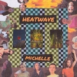 MICHELLE - "HEATWAVE" //Transgressive// (Released 7th August)