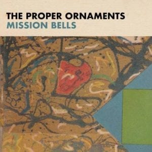 THE PROPER ORNAMENTS - "MISSION BELLS" //Tapete// (Released 28th February)