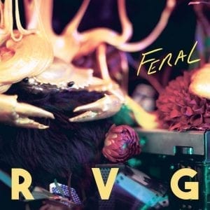 RVG - "FERAL" //Fire Records// (Released 24th April)