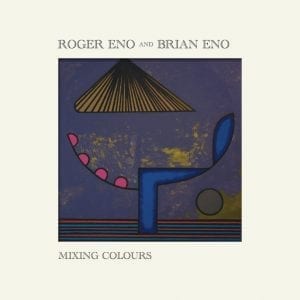 ROGER ENO AND BRIAN ENO - "MIXING COLOURS" //Deutsche Grammophon// (Released 20th March)