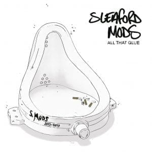 SLEAFORD MODS - "ALL THAT GLUE" //Rough Trade// (Released 15th May 2020)