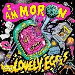 THE LOVELY EGGS - "I AM MORON" //Egg Records// (Released 3rd April)