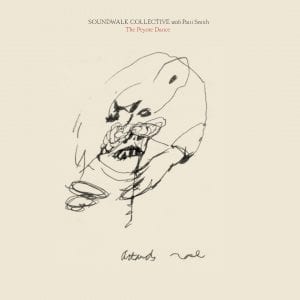 Soundwalk Collective With Patti Smith - The Peyote Dance //Bella Union// (Released 31st May)