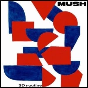 MUSH - "3D ROUTINE" //Memphis Industries// (Released 14th February)