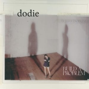 DODIE - "BUILD A PROBLEM" //Dodiebap// (Released *Now 7th May)