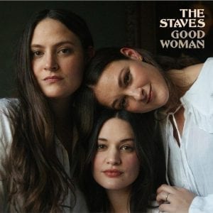 THE STAVES - "GOOD WOMAN" //Atlantic// (Released 5th February)