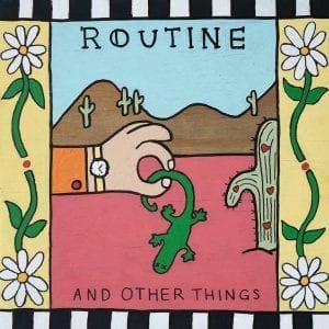 ROUTINE - "AND OTHER THINGS" //Dead Oceans// (Released 12th March)