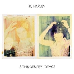 PJ HARVEY - "IS THIS DESIRE? (DEMOS)" //UMC/Island// (Released 29th January)
