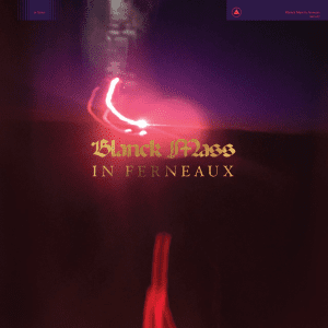 BLANCK MASS - "IN FERNEAUX" //Sacred Bones Records// (Released 26th February)
