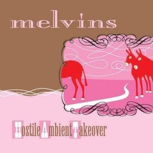 MELVINS - "HOSTILE AMBIENT TAKEOVER" (2021 RE-ISSUE) //Ipecac// (Released 26th February)