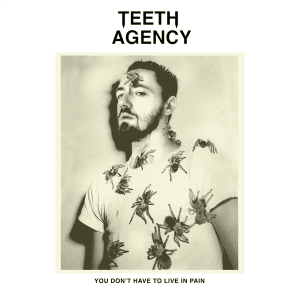 TEETH AGENCY - "YOU DON'T HAVE TO LIVE IN PAIN" //Stones Throw// (Released 12th March)