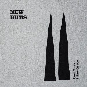 NEW BUMS - "LAST TIME I SAW GRACE" //Drag City// (Released 19th March)