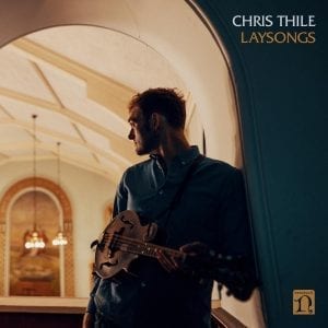 CHRIS THILE - "LAYSONGS" //Nonesuch// (Released 4th June)