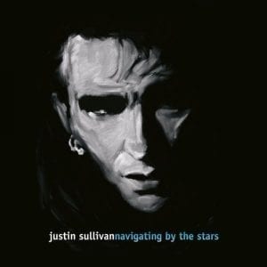 JUSTIN SULLIVAN - "NAVIGATING BY THE STARS" (2021 RE-ISSUE) //Ear Music// (Released 28th May)