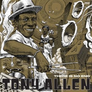 TONY ALLEN - "THERE IS NO END" //Blue Note// (Released 7th May)