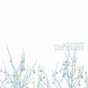 THE SHINS - "OH INVERTED WORLD (20TH ANNIVERSARY REMASTER" (2021 RE-ISSUE) //Sub Pop// (Released 23rd July)