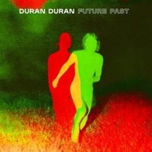 DURAN DURAN - "FUTURE PAST" //BMG// (Released 22nd October)