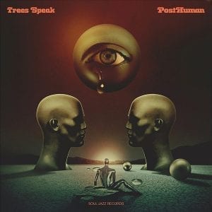 TREES SPEAK - "POSTHUMAN" //Soul Jazz Records// (Released 4th June)