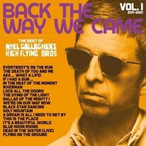 NOEL GALLAGHER'S HIGH FLYING BIRDS - "BACK THE WAY WE CAME: VOL 1 (2011 - 2021) //Sour Mash Records Ltd// (Released 12th June)