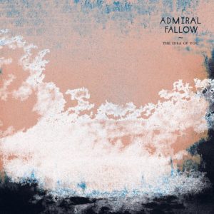Admiral Fallow - "The Idea Of You" //Chemikal Underground// (Released 5th November)