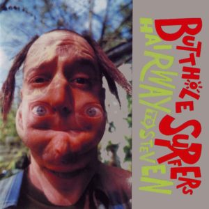 BUTTHOLE SURFERS - "HAIRWAY TO STEVEN" (LOVE RECORD STORES 2021) //Latino Bugger Veil// (Released 4th September)