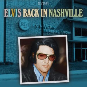 ELVIS PRESLEY - "BACK IN NASHVILLE" //RCA/LEGACY// (Released 12th November)