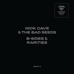 Nick Cave & The Bad Seeds - "B Sides & Rarities: Part II" //Nick Cave Productions & BMG// (Released 22nd October)