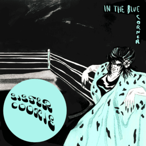 Sister Cookie - In The Blue Corner //The Liquid Label// (Released 5th November)