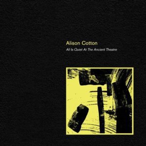 ALISON COTTON - "ALL IS QUIET AT THE ANCIENT THEATRE" (2021 RE-ISSUE) //Friendly Recordings// (Released 5th November)