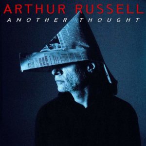 ARTHUR RUSSELL - "ANOTHER THOUGHT" (2021 RE-ISSUE) //Be With Records// (Released 19th November)