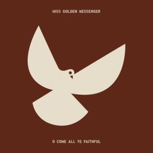 Hiss Golden Messenger - "O Come All Ye Faithful" //Merge Records// (Released 5th November)