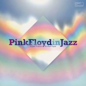 Various Artists - "Pink Floyd In Jazz - A Jazz Tribute To Pink Floyd" //Wagram Music// (Released 22nd October)
