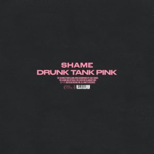 SHAME - "DRUNK TANK PINK" //Dead Oceans// (Released 19th November)