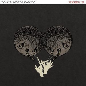 FUCKED UP - "DO ALL WORDS CAN DO" //Matador// (Released 25th March)