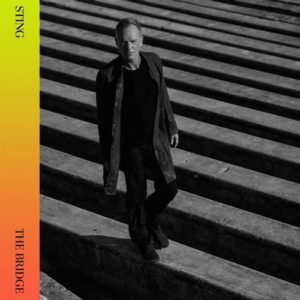 STING - "THE BRIDGE" //Polydor// (Released 19th November)