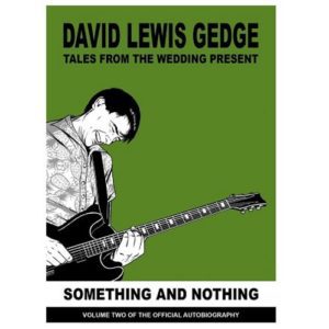 DAVID GEDGE - "SOMETHING AND NOTHING - TALES FROM THE WEDDING PRESENT: VOL 2" (Released 11th November 2022)