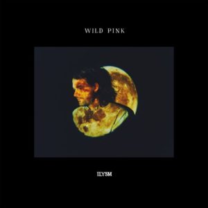 WILD PINK - "ILYSM" (Released 4th November 2022)