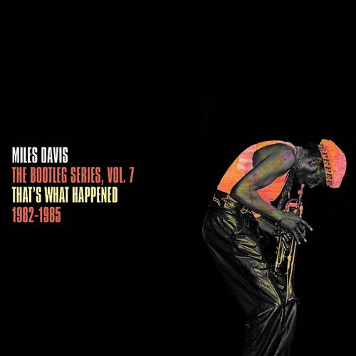 Miles Davis - "That’s What Happened 1982-1985: Bootleg Vol. 7" (Released 16th September 2022)
