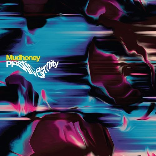 Mudhoney - "Plastic Eternity" (Released 7th April 2023)