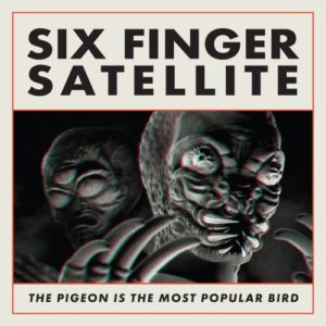 Six Finger Satellite - "The Pigeon Is The Most Popular Bird (30th Anniversary Edition)" (Released 30th June 2023)