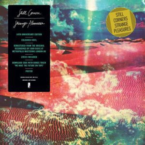 Still Corners - "Strange Pleasures (10 Year Anniversary Reissue)" (Released 23rd June 2023)