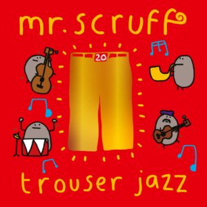 Mr Scruff - "Trouser Jazz (Deluxe 20th Anniversary Edition)" (Released 28th July 2023)