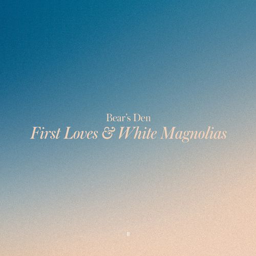Bear's Den - "First Loves & White Magnolias" (Released 10th November 2023)