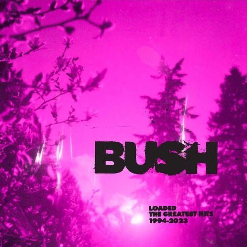 Bush - "Loaded: The Greatest Hits 1994-2023" (Released 10th November 2023)