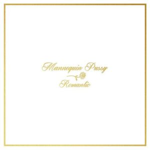 Mannequin Pussy - "Romantic (2024 Re-Issue)" (Released 5th April 2024)