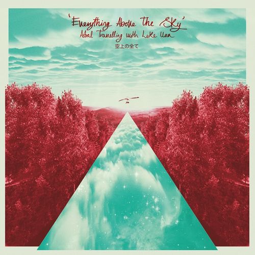 Various Artists - "Everything Above The Sky: Astral Travelling With Luke Una" (11th October 2024)