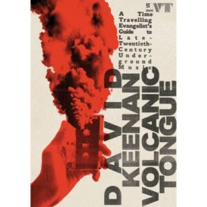 David Keenan - "Volcanic Tongue: An Evangelist’s Guide to Late 20th Century Underground Music" (Released 27th March 2025)